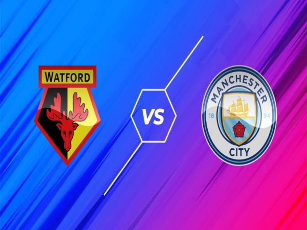 Nhận định, nhận định Watford vs Man City, 00h30 ngày 5/12