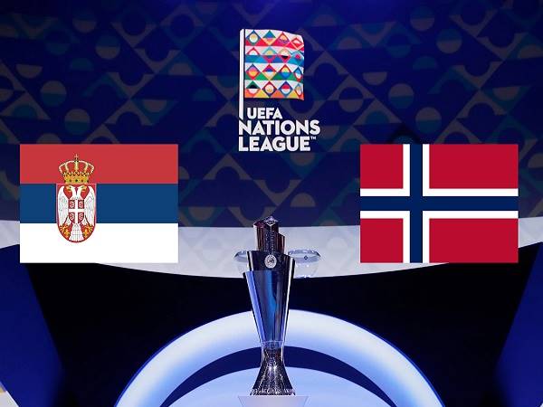 Tip kèo Serbia vs Na Uy – 01h45 03/06, Nations League