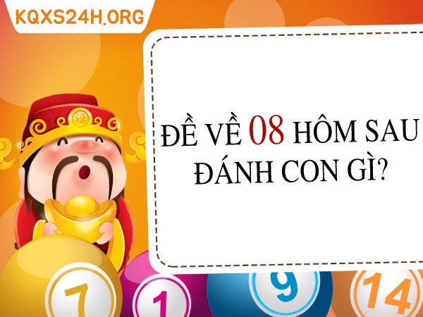 Đề về 08 hôm sau đánh con gì tất tay cặp số nào?