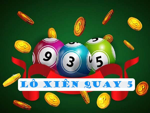 Lô xiên quay 5 có bao nhiêu cặp? Lô xiên quay 5 có bao nhiêu cặp?
