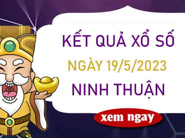 Dự đoán XSNT 19/5/2023 chốt cầu đặc biệt Ninh Thuận
