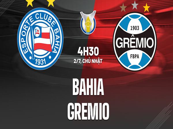 Nhận định Bahia vs Gremio, 4h30 ngày 2/7