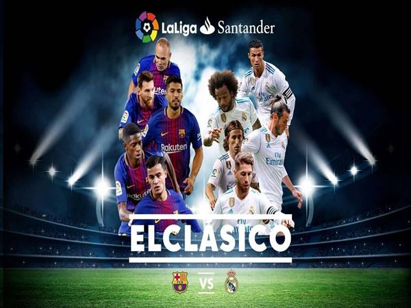 El Clasico là gì? Ý nghĩa của trận siêu kinh điển là gì?