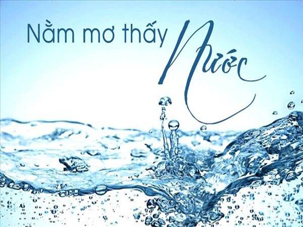 Nằm mơ thấy nước đánh con gì? Nằm mơ thấy nước đánh con gì?