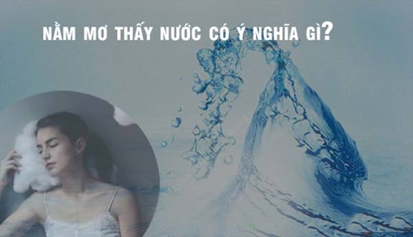 Mơ thấy nước có ý nghĩa gì? Mơ thấy nước có ý nghĩa gì?