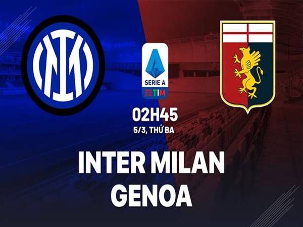 Nhận định kèo Inter Milan vs Genoa, 02h45 ngày 5/3