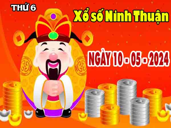 Dự đoán XSNT ngày 10/5/2024 – Dự đoán KQ Ninh Thuận thứ 6 chuẩn xác