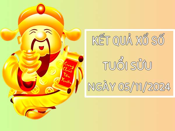 Con số may mắn trúng lớn tuổi Sửu ngày 05/11/2024 thứ 3 hôm nay