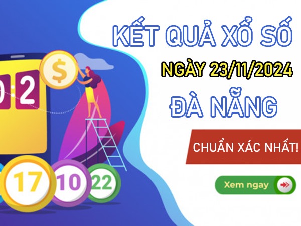 Thống kê XSDNG 23/11/2024 hôm nay xem số đẹp thứ 7