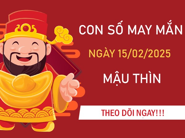 Thiên thời địa lợi khi có số vàng tuổi Mậu Thìn 15/2/2025