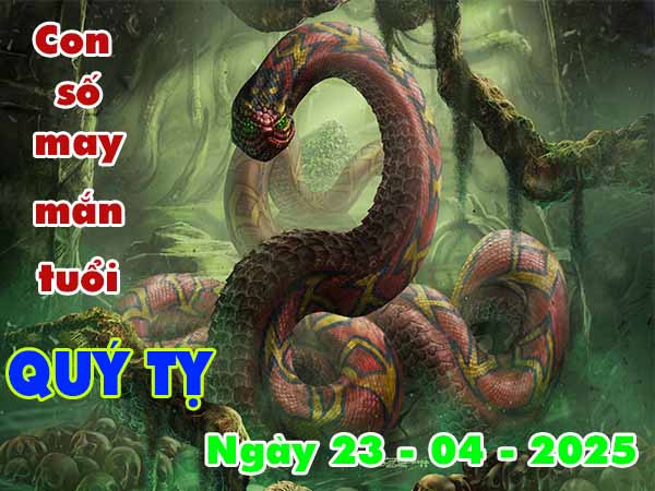 Cặp số đẹp tuổi Quý Tỵ ngày 23/4/2025 thứ 4 hôm nay