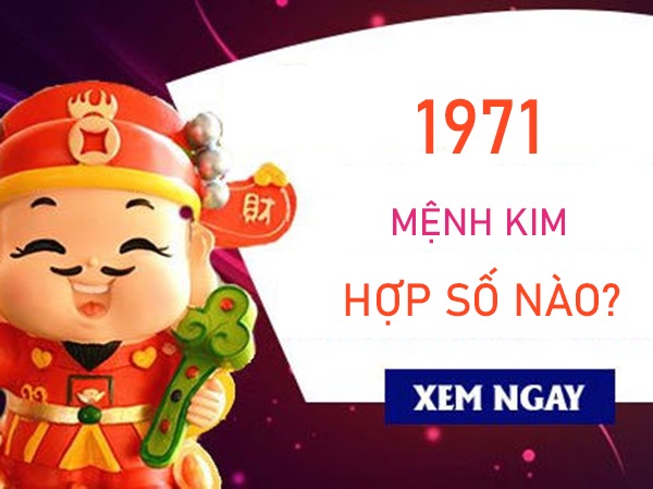 Mệnh Kim 1971 hợp số nào cho công việc thuận lợi?