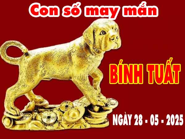 Cặp số tài lộc tuổi Bính Tuất ngày 28/5/2025 thứ 4 hôm nay