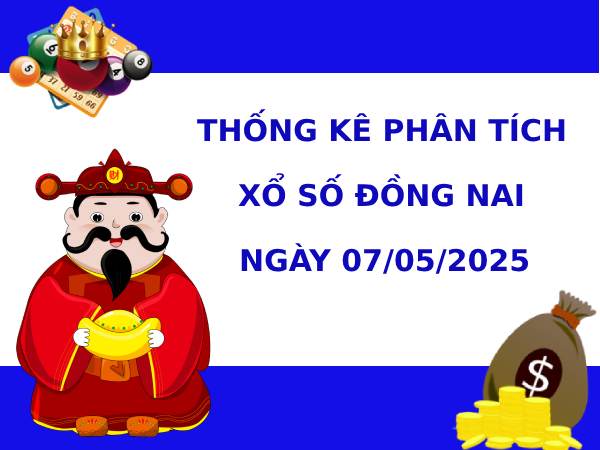 Thống kê phân tích XSDN ngày 7/5/2025 thứ 4 tài lộc