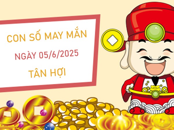 May mắn cát tường với số đẹp tuổi Tân Hợi 5/6/2025