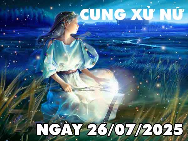 Con số may mắn cung Xử Nữ ngày 26/7/2025 thứ 7 hôm nay
