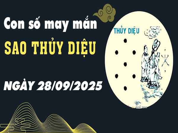 Cặp số tài lộc sao Thủy Diệu ngày 28/9/2025 Chủ Nhật hôm nay