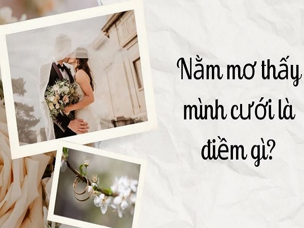 Mơ thấy mình cưới là điềm báo sắp có tin vui hay vận hạn?