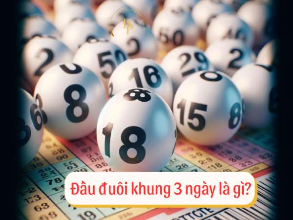 Đầu đuôi khung 3 ngày là gì? đầu đuôi khung 3 ngày