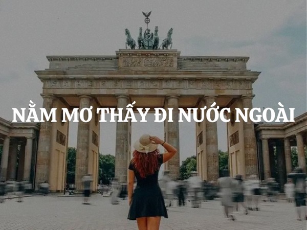 Mơ thấy đi nước ngoài đánh con gì may mắn trúng lớn?