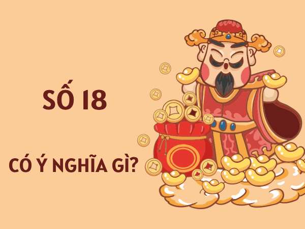 Luận giải ý nghĩa số 18 theo từng quan niệm
